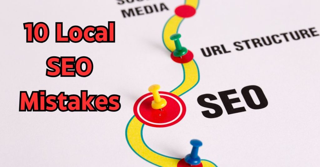 10 Local SEO Mistakes Holding You Back