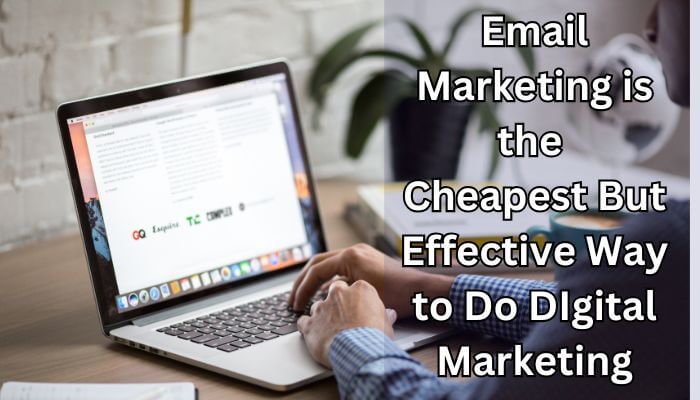 Email marketing is the cheapest way of digital marketing